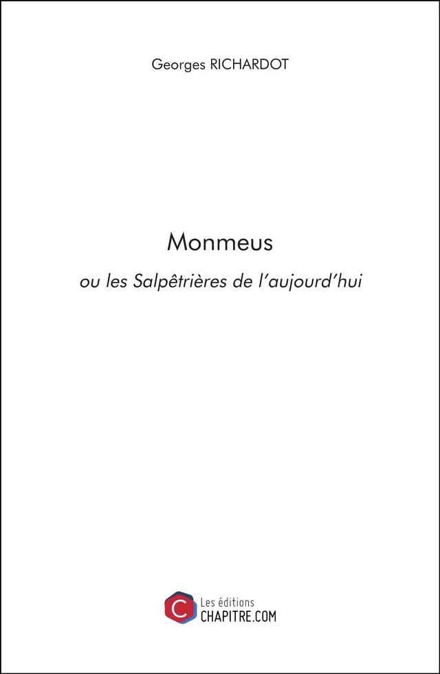 Monmeus ou les Salpêtrières de l'aujourd'hui - Georges Richardot - Les Editions Chapitre.com