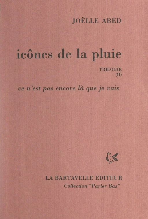 Icônes de la pluie (2). Ce n'est pas encore là que je vais - Joëlle Abed - FeniXX réédition numérique