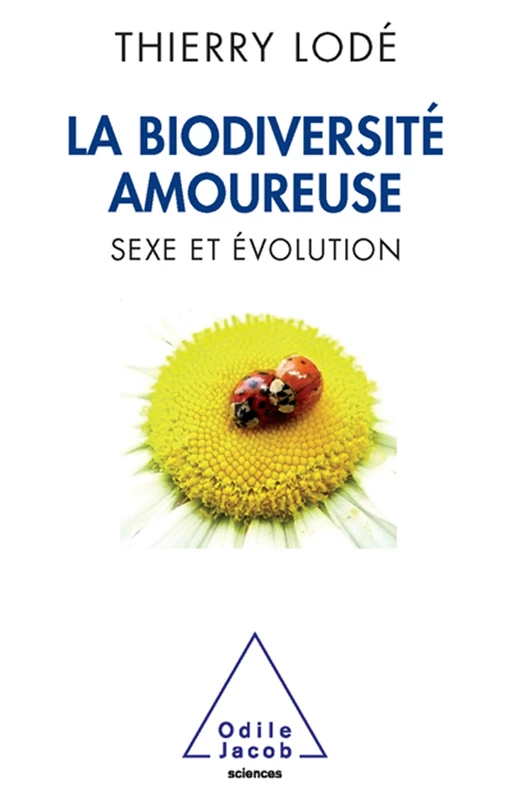 La Biodiversité amoureuse - Thierry Lodé - Odile Jacob