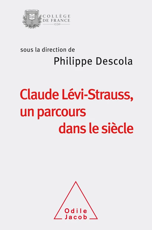 Claude Lévi-Strauss, un parcours dans le siècle - Philippe Descola - Odile Jacob