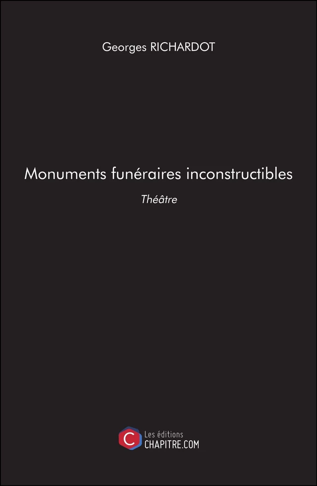 Monuments funéraires inconstructibles - Georges Richardot - Les Editions Chapitre.com