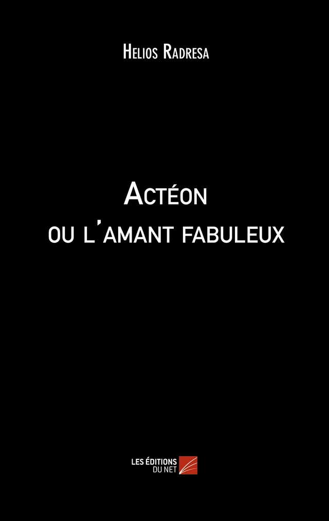 Actéon ou l'amant fabuleux - Hélios Radrésa - Les Éditions du Net