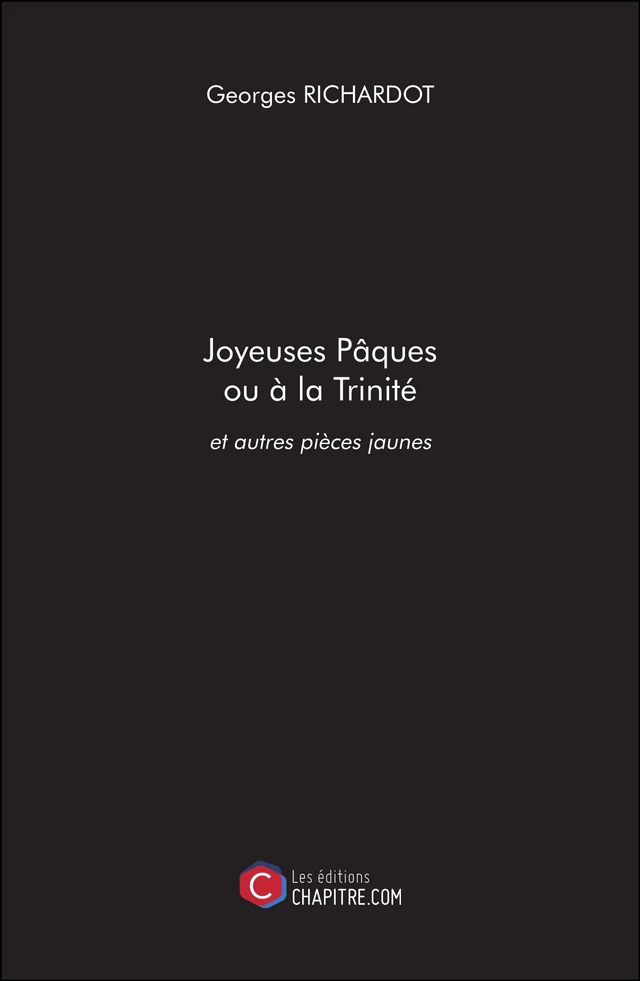 Joyeuses Pâques ou à la Trinité et autres pièces jaunes - Georges Richardot - Les Editions Chapitre.com