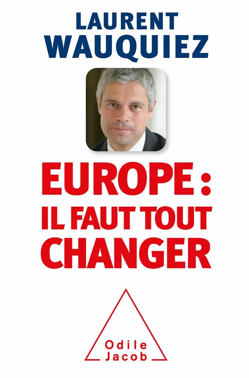 Europe : il faut tout changer - Laurent Wauquiez - Odile Jacob