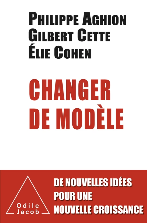 Changer de modèle - Philippe Aghion, Gilbert Cette, Élie Cohen - Odile Jacob