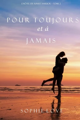 Pour Toujours et A Jamais (L’Hôtel de Sunset Harbor – Tome 2)