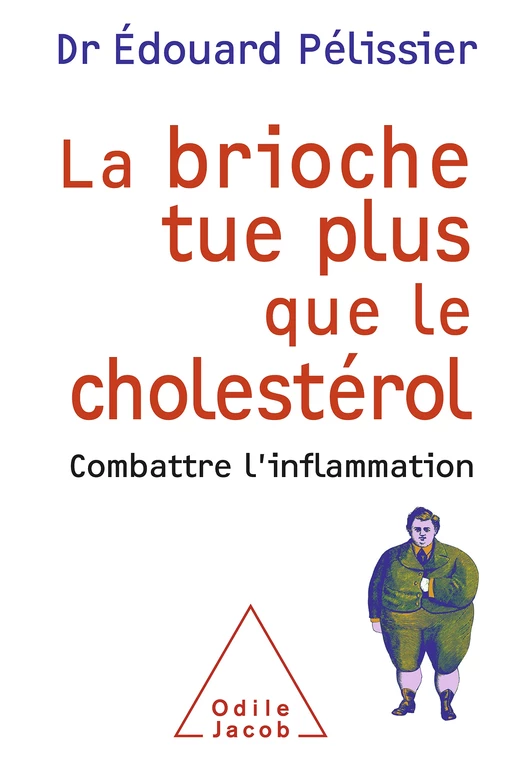 La brioche tue plus que le cholestérol - Edouard Pelissier - Odile Jacob