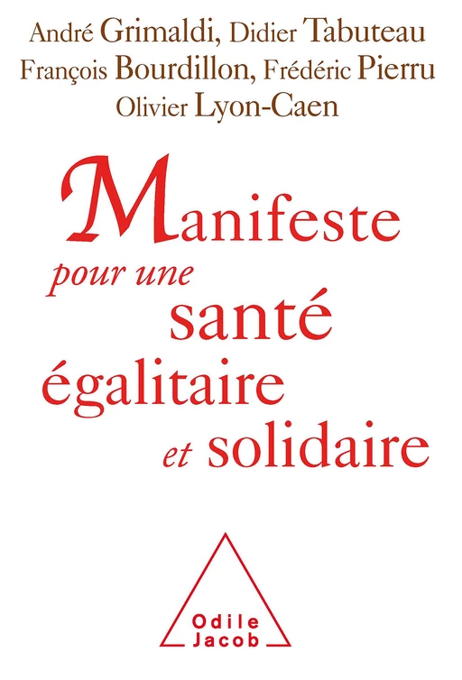 Manifeste pour une santé égalitaire et solidaire - André Grimaldi, Didier Tabuteau, François Bourdillon, Frédéric Pierru, Olivier Lyon-Caen - Odile Jacob