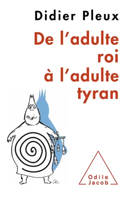 De l’adulte roi à l’adulte tyran