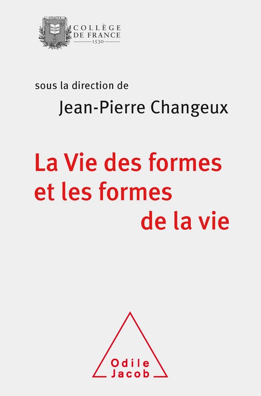 La Vie des formes et les formes de la vie - Jean-Pierre Changeux - Odile Jacob