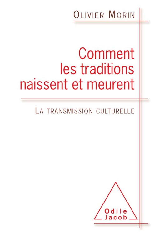 Comment les traditions naissent et meurent - Olivier Morin - Odile Jacob