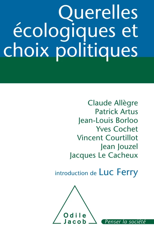 Querelles écologiques et choix politiques - Claude Allègre, Patrick Artus, Jean-Louis Borloo, Yves Cochet, Vincent Courtillot, Jean Jouzel, Jacques Le Cacheux - Odile Jacob