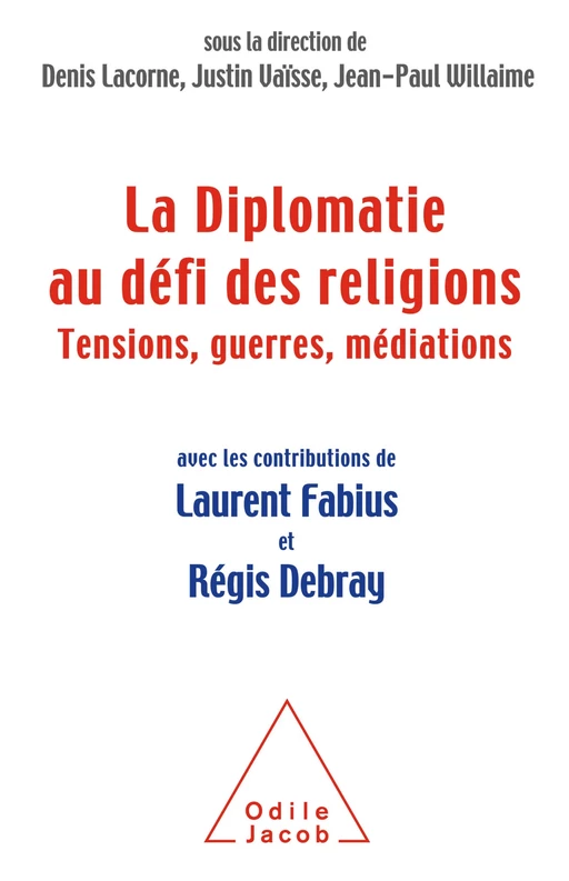 La Diplomatie au défi des religions - Denis Lacorne, Justin Vaïsse, Jean-Paul Willaime - Odile Jacob