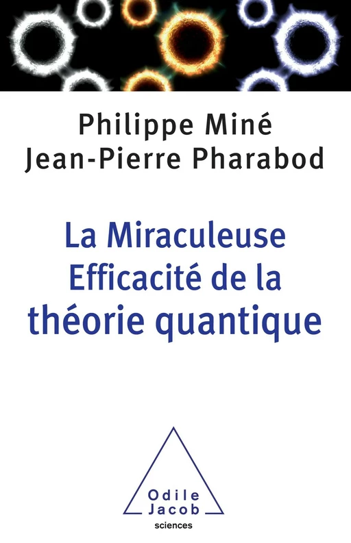 La Miraculeuse efficacité de la théorie quantique - Philippe Miné, Jean-Pierre Pharabod - Odile Jacob