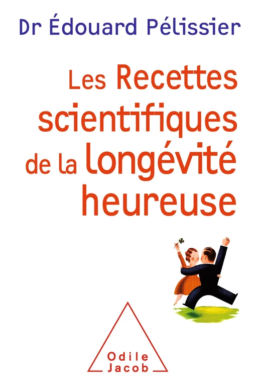 Les Recettes scientifiques de la longévité heureuse - Edouard Pelissier - Odile Jacob