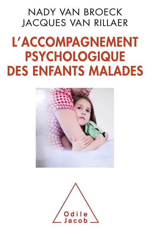 L' Accompagnement psychologique des enfants malades - Nady Van Broeck, Jacques Van Rillaer - Odile Jacob