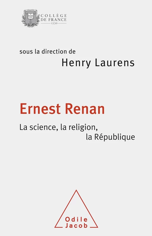 Ernest Renan. La science, la religion, la République - Henry Laurens - Odile Jacob