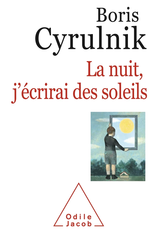 La nuit, j'écrirai des soleils - Boris Cyrulnik - Odile Jacob