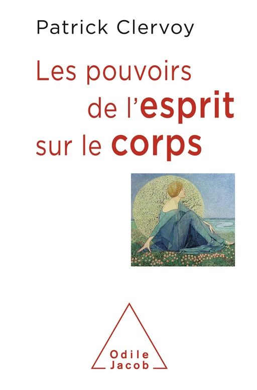 Les Pouvoirs de l'esprit sur le corps - Patrick CLERVOY - Odile Jacob