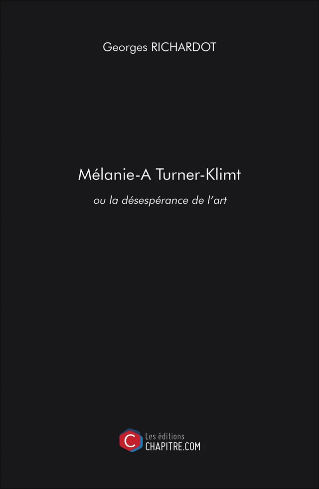 Mélanie Turner-Klimt ou la désespérance de l'art - Georges Richardot - Les Editions Chapitre.com