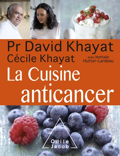 La Cuisine anticancer - David Khayat, Cécile Khayat, Nathalie Hutter-Lardeau - Odile Jacob