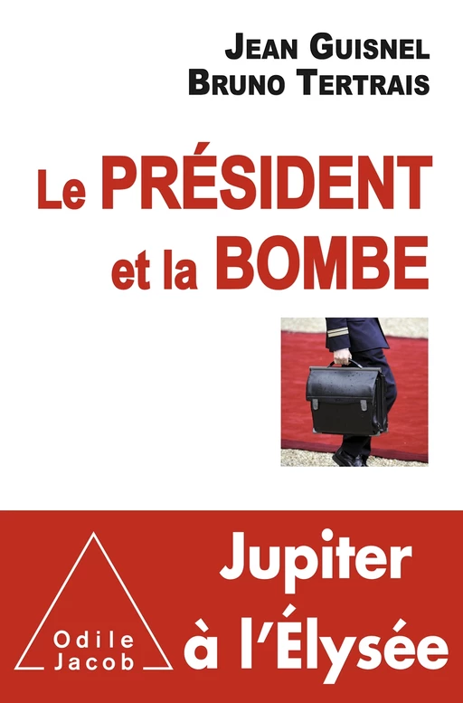 Le Président et la Bombe - Jean Guisnel, Bruno Tertrais - Odile Jacob