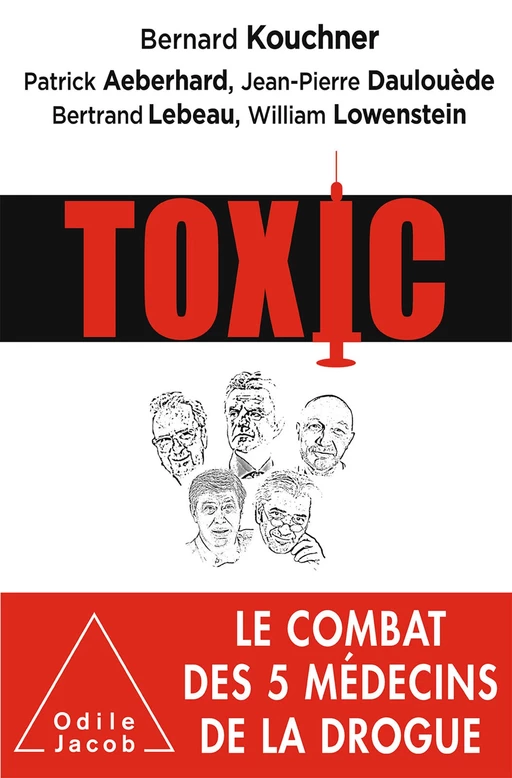 Toxic - Bernard Kouchner, Patrick Aeberhard, Jean-Pierre Daulouède, Bertrand Lebeau Leibovici, William Lowenstein - Odile Jacob