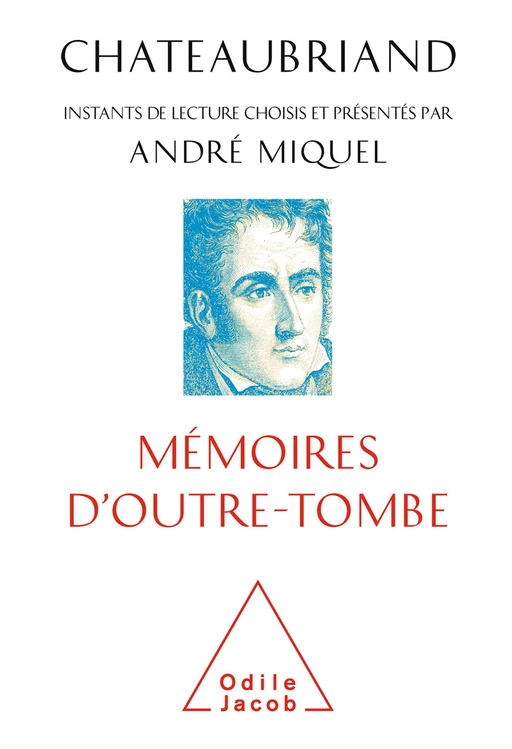 Chateaubriand, Mémoires d'outre-tombe - André Miquel - Odile Jacob