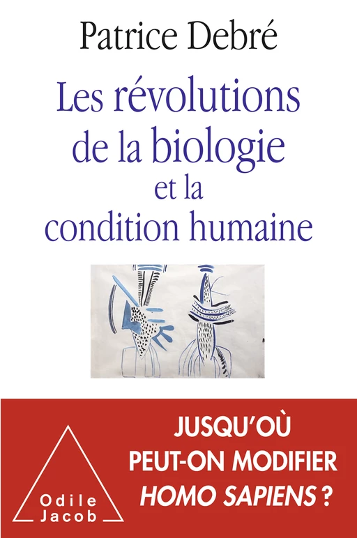 Les Révolutions de la biologie et la condition humaine - Patrice Debré - Odile Jacob