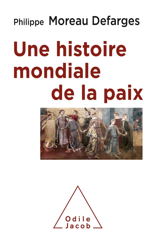 Une histoire mondiale de la paix - Philippe Moreau Defarges - Odile Jacob