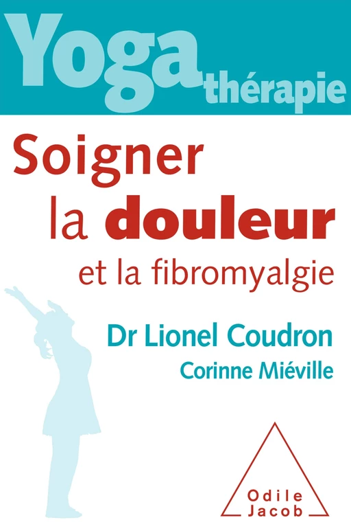 Yoga-thérapie : Soigner la douleur et la fibromyalgie - Lionel Coudron, Corinne Miéville - Odile Jacob