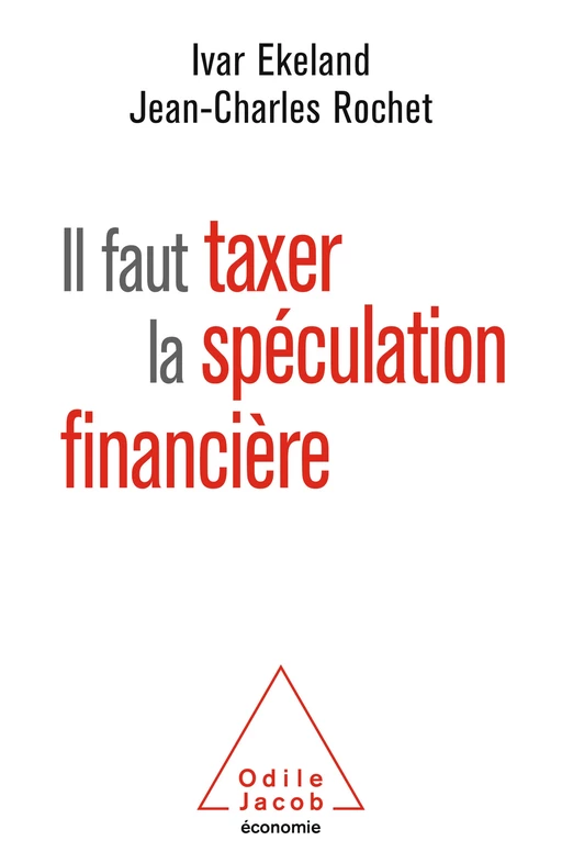 Il faut taxer la spéculation financière - Ivar Ekeland, Jean-Charles Rochet - Odile Jacob