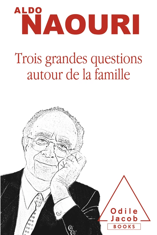 Trois grandes questions autour de la famille - Aldo Naouri - Odile Jacob