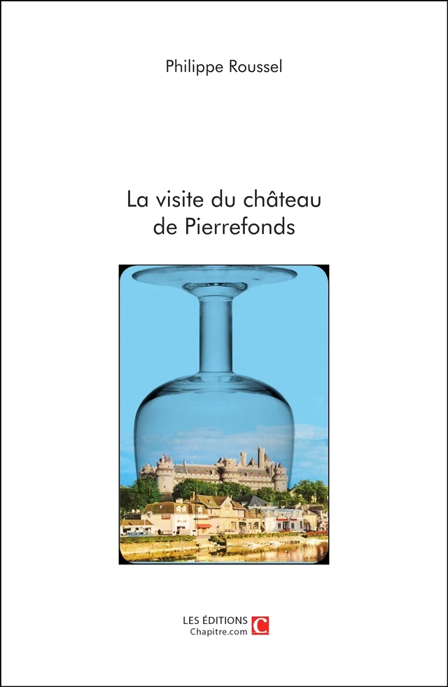 La visite du château de Pierrefonds - Philippe Roussel - Les Editions Chapitre.com