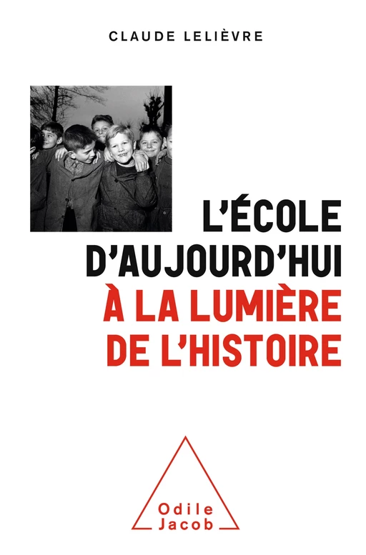 L' École d'aujourd'hui à la lumière de l'histoire - Claude Lelièvre - Odile Jacob