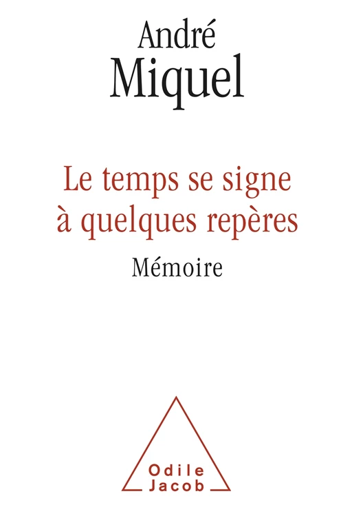 Le temps se signe à quelques repères - André Miquel - Odile Jacob