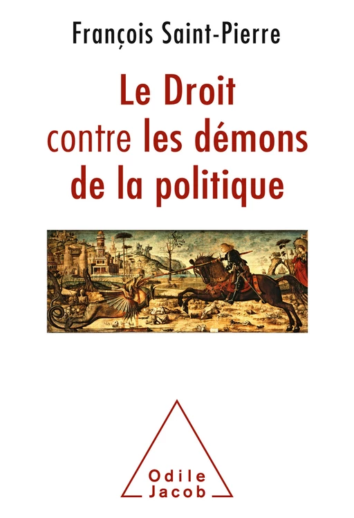 Le Droit contre les démons de la politique - François Saint-Pierre - Odile Jacob