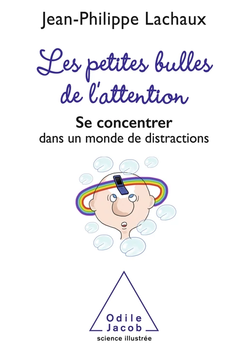 Les petites Bulles de l’attention - Jean-Philippe Lachaux - Odile Jacob