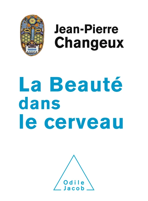 La Beauté dans le cerveau - Jean-Pierre Changeux - Odile Jacob