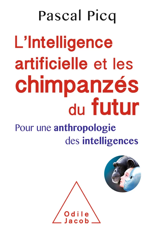 L' Intelligence artificielle et les chimpanzés du futur - Pascal Picq - Odile Jacob