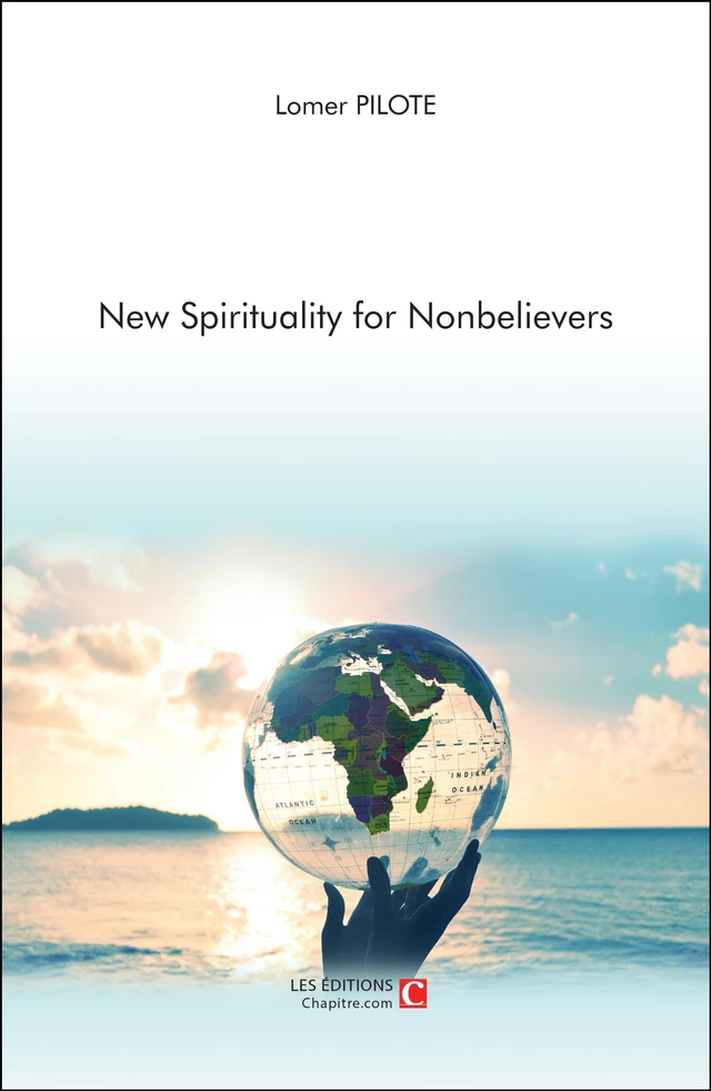 New spirituality for Nonbelievers - Lomer Pilote - Les Editions Chapitre.com