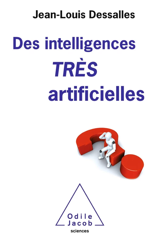 Des intelligences TRÈS artificielles - Jean-Louis DESSALLES - Odile Jacob