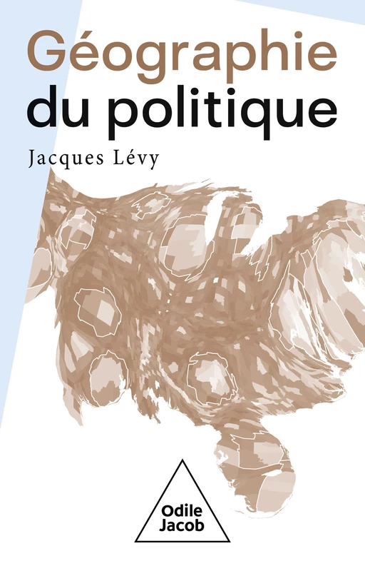 Géographie du politique - Jacques Lévy - Odile Jacob