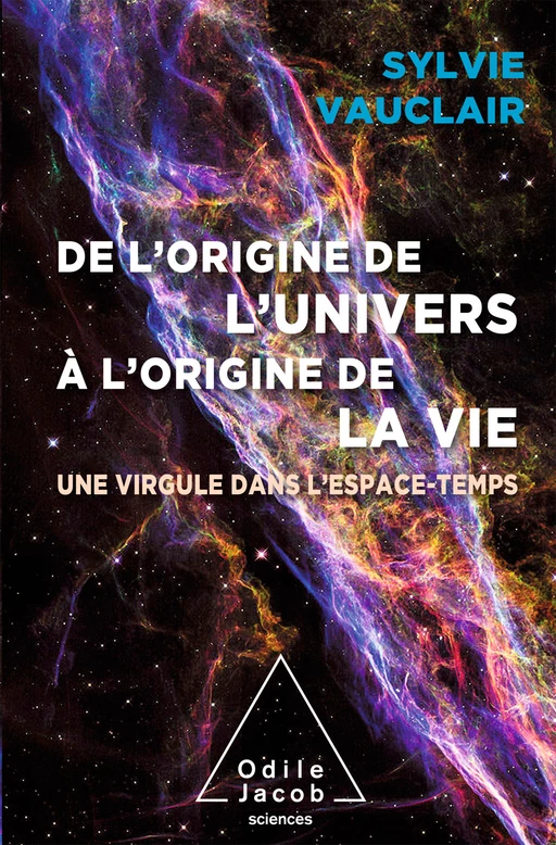 De l'origine de l'Univers à l'origine de la vie - Sylvie Vauclair - Odile Jacob