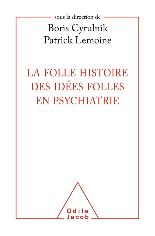 La Folle histoire des idées folles en psychiatrie - Boris Cyrulnik, Patrick Lemoine - Odile Jacob