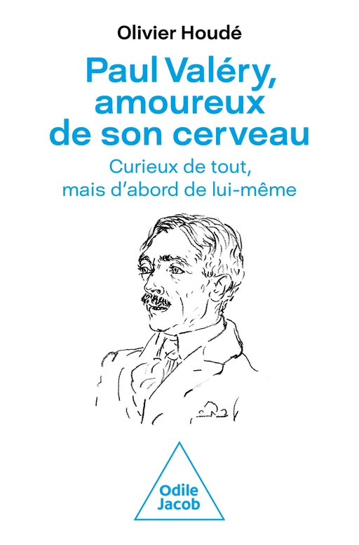 Paul Valéry, amoureux de son cerveau - Olivier Houdé - Odile Jacob