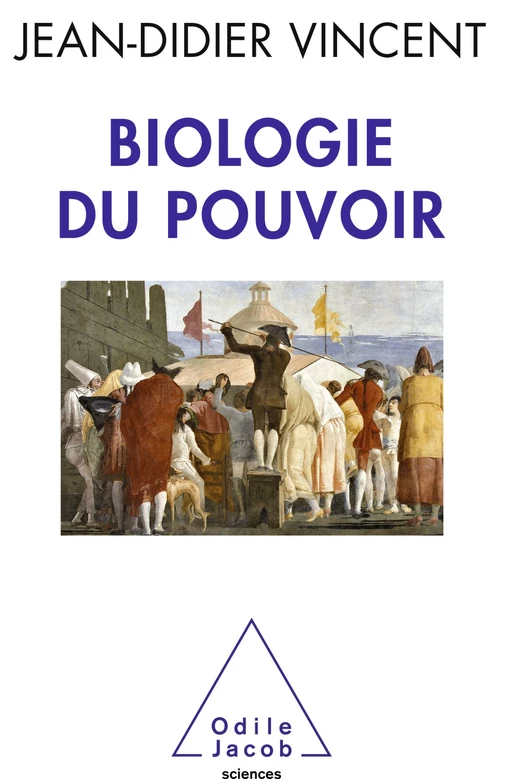 Biologie du pouvoir - Jean-Didier Vincent - Odile Jacob