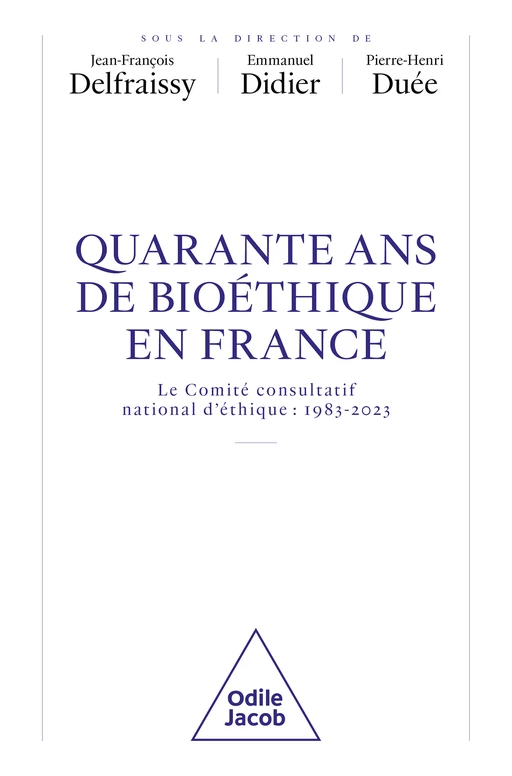 40 ans de bioéthique en France - Jean-François Delfraissy, Emmanuel DIDIER, Pierre-Henri Duée - Odile Jacob