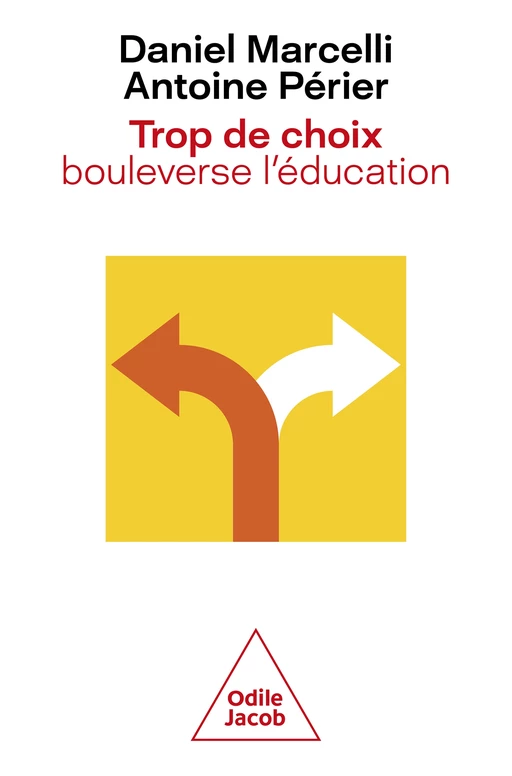 Trop de choix bouleverse l'éducation - Daniel Marcelli, Antoine Périer - Odile Jacob