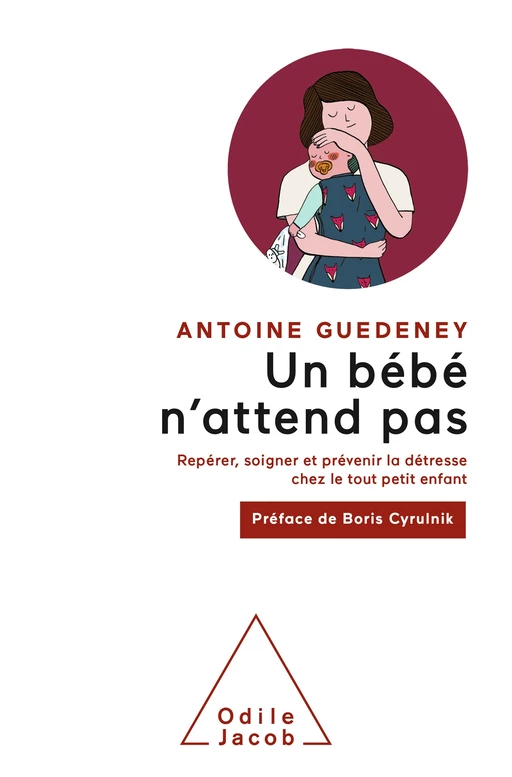 Un bébé n'attend pas - Antoine Guedeney - Odile Jacob